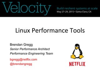 Linux	
  Performance	
  Tools	
  
Brendan Gregg
Senior Performance Architect
Performance Engineering Team
bgregg@netflix.com
@brendangregg
 