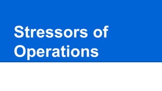 Stressors of
Operations
