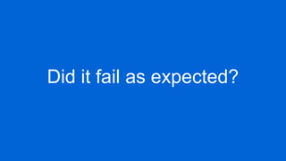 Did it fail as expected?