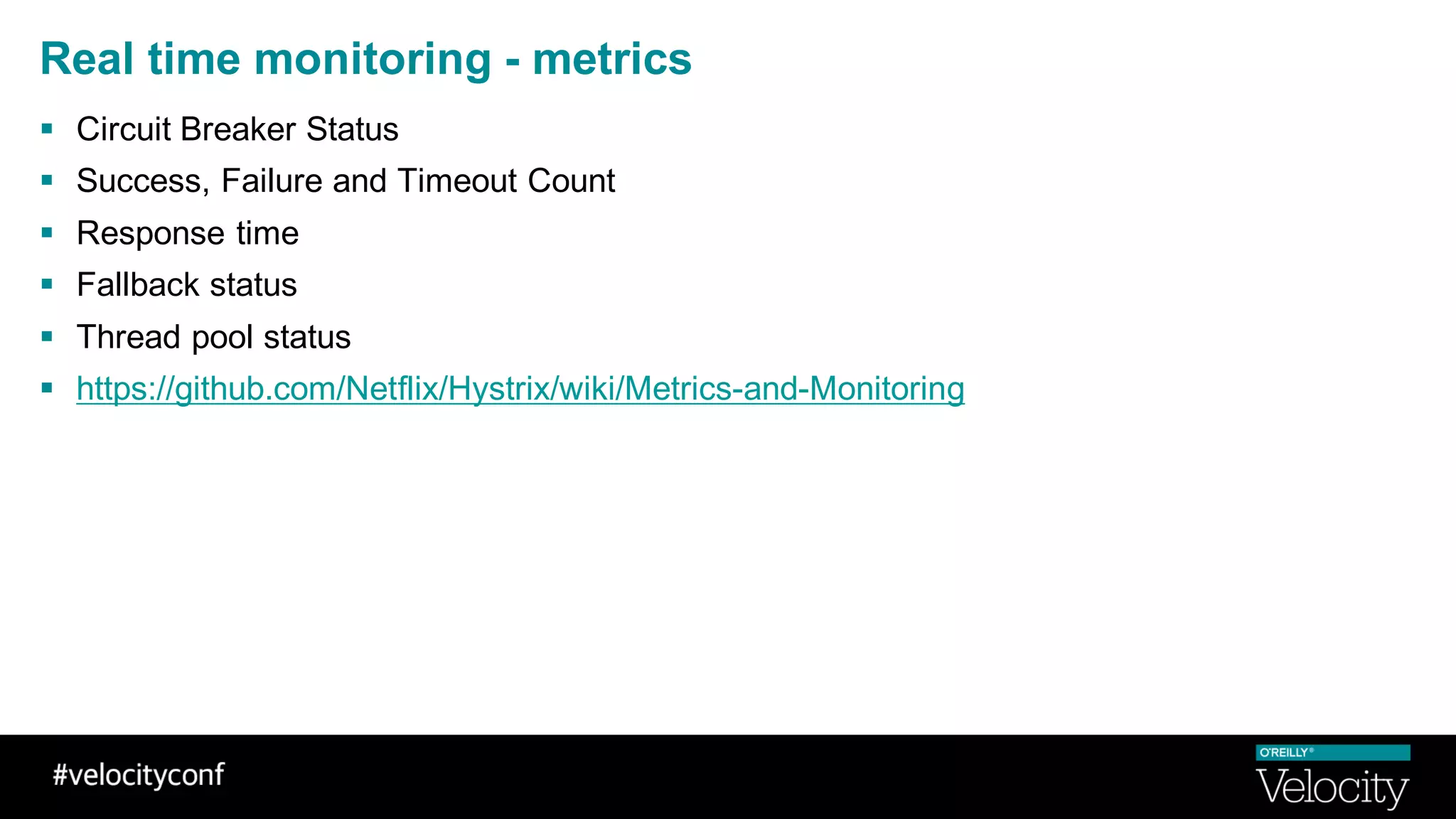 Real time monitoring - metrics
§ Circuit Breaker Status
§ Success, Failure and Timeout Count
§ Response time
§ Fallback status
§ Thread pool status
§ https://github.com/Netflix/Hystrix/wiki/Metrics-and-Monitoring
 