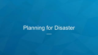 Planning for Disaster
 