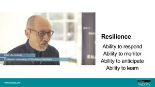 Resilience
Ability to respond
Ability to monitor
Ability to anticipate
Ability to learn
 