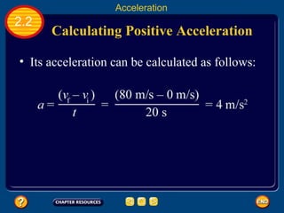 Calculating Positive Acceleration   Its acceleration can be calculated as follows:   2.2 Acceleration 