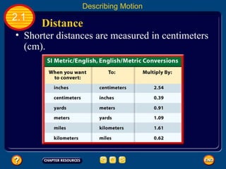 Distance  2.1 Describing Motion Shorter distances are measured in centimeters (cm).   