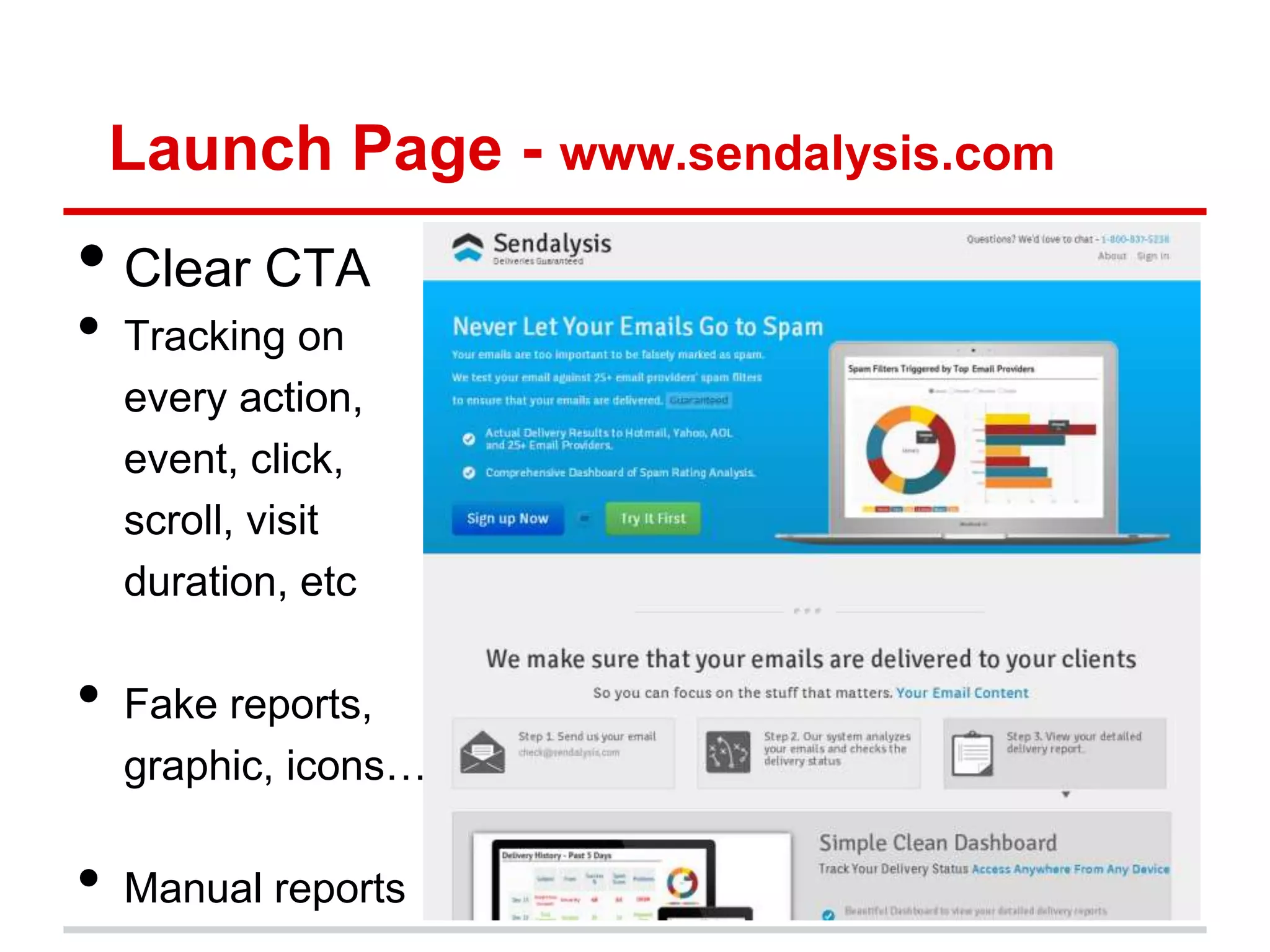 Launch Page - www.sendalysis.com
• Clear CTA
•   Tracking on
    every action,
    event, click,
    scroll, visit
    duration, etc

•   Fake reports,
    graphic, icons…

•   Manual reports
 