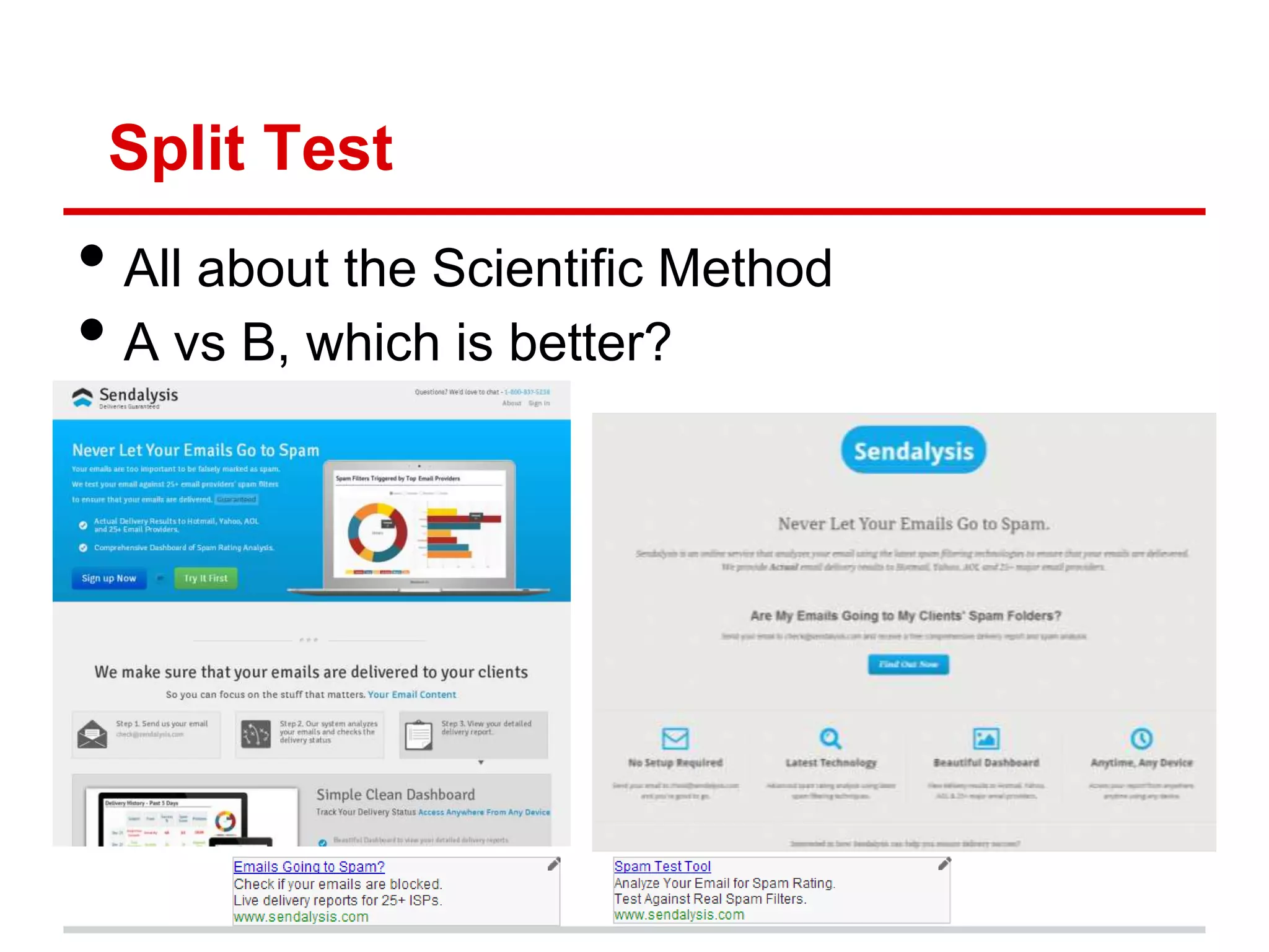 Split Test
• All about the Scientific Method
• A vs B, which is better?
 
