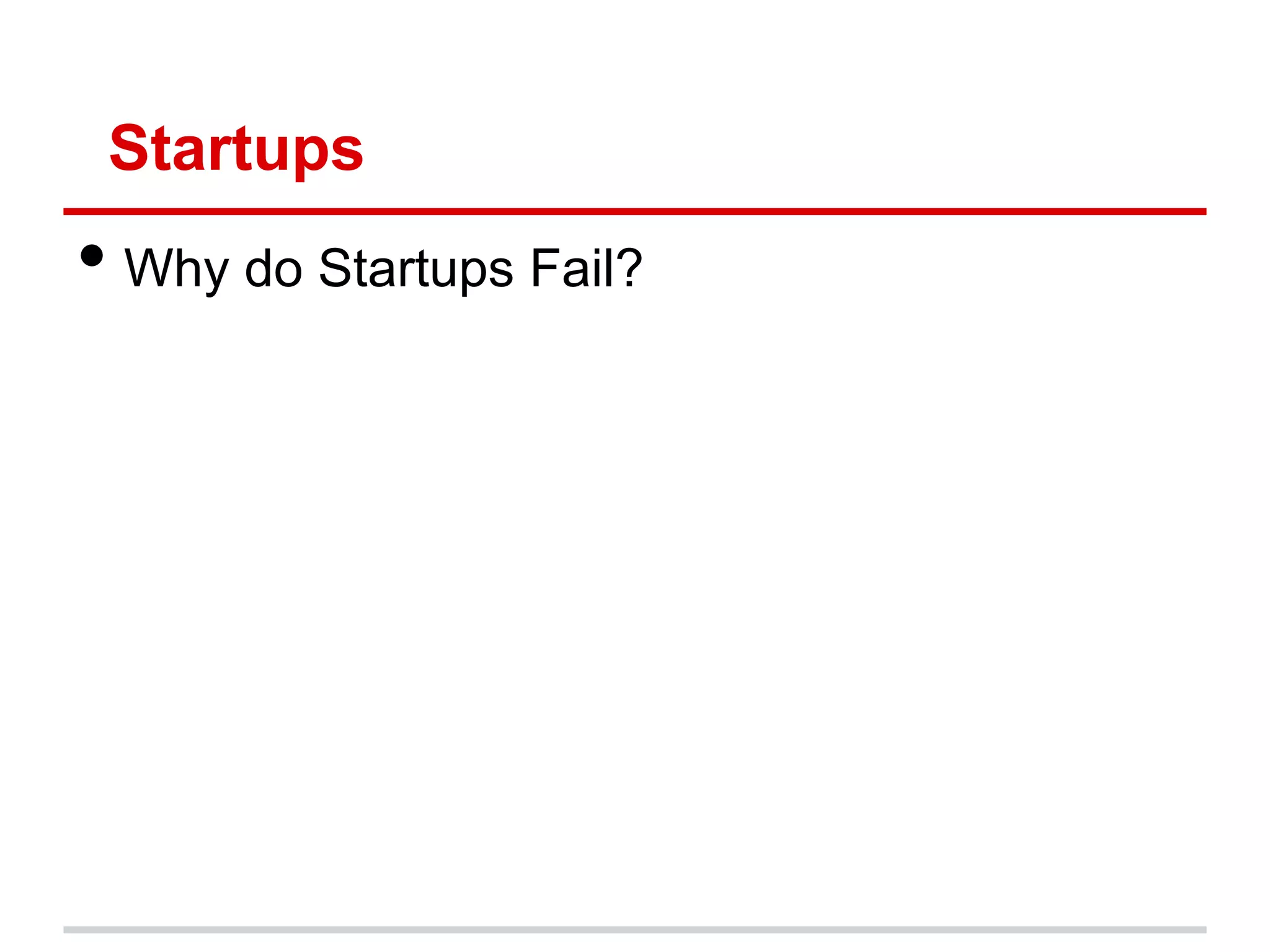 Startups
• Why do Startups Fail?
 
