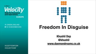 Freedom In Disguise
!

Khushil Dep
@khushil
www.daemondreams.co.uk

 