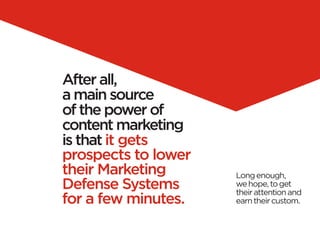 After all,
a main source
of the power of
content marketing
is that it gets
prospects to lower
their Marketing      Long en...