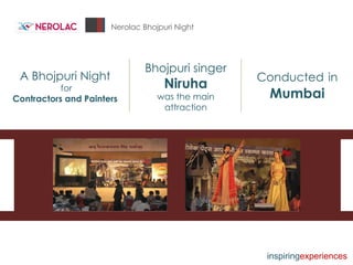 Nerolac Bhojpuri Night A Bhojpuri Night for Contractors and Painters Bhojpuri singer Niruha was the main attraction Conducted   in   Mumbai inspiring experiences 