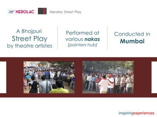Nerolac Street Play A Bhojpuri Street Play by theatre artistes Performed at various  nakas  (painters hub) Conducted   in   Mumbai inspiring experiences 