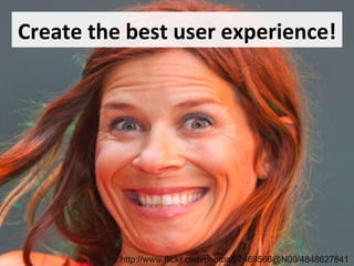 Create the best user experience! http://www.flickr.com/photos/97469566@N00/4848627841 