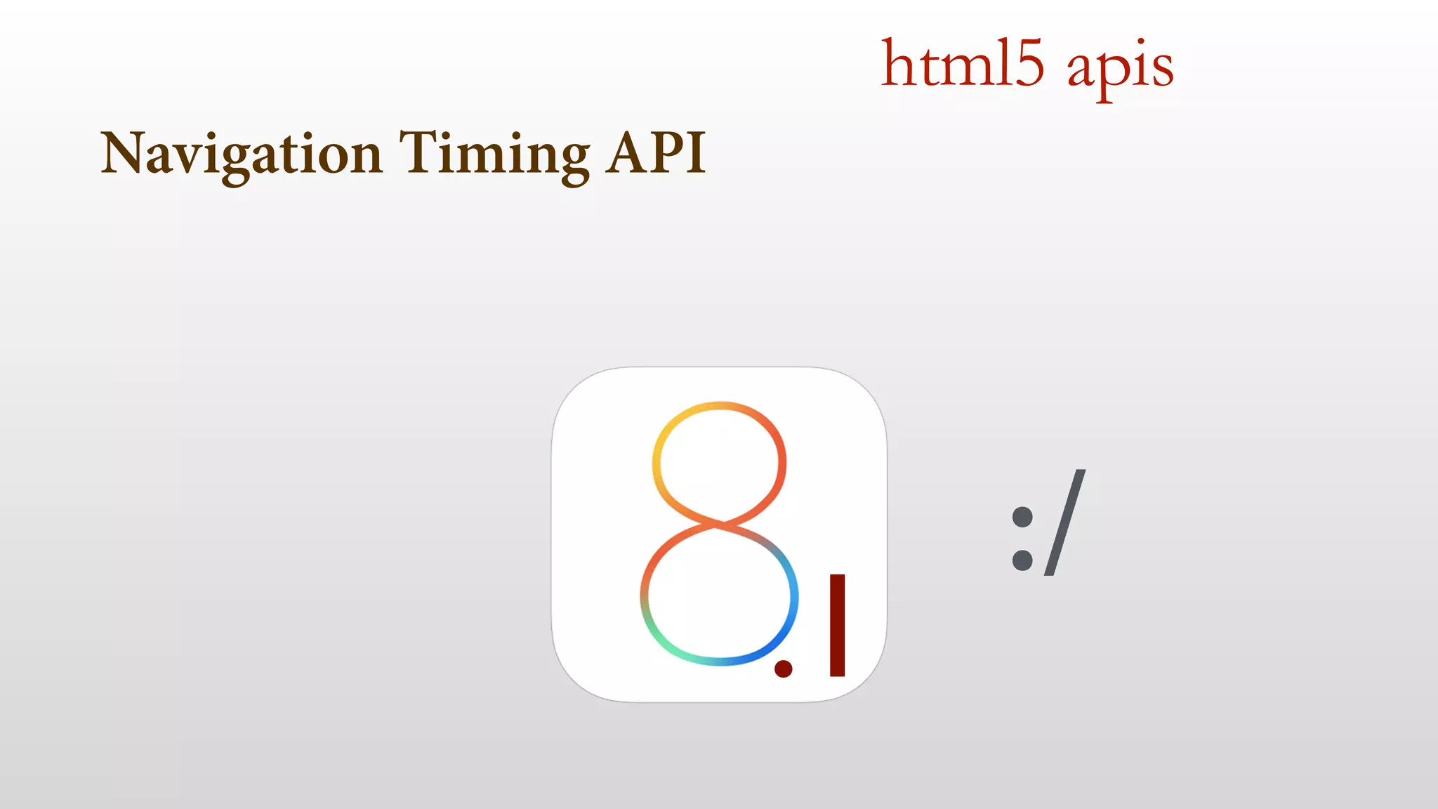 Navigation Timing API 
html5 apis 
:/ .1 
 