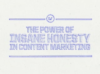Insane Honesty in Content Marketing Slide 1