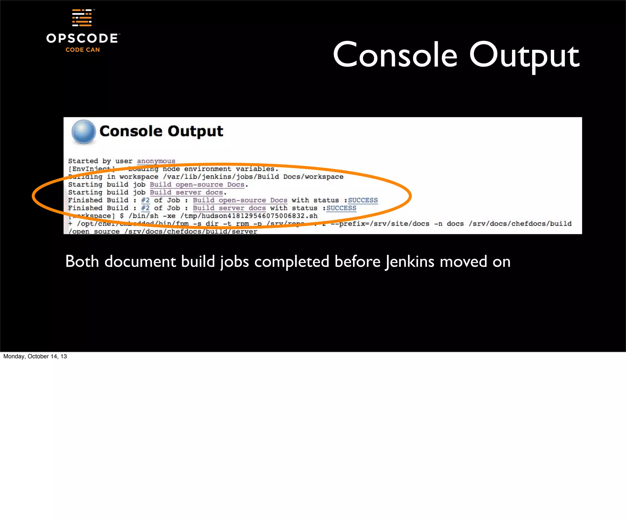 Console Output

Both document build jobs completed before Jenkins moved on

Monday, October 14, 13

 