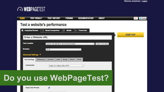 Do you use WebPageTest?

 