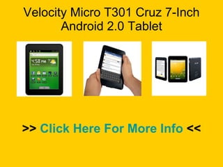 Velocity Micro T301 Cruz 7-Inch Android 2.0 Tablet >>  Click Here For More Info  << 