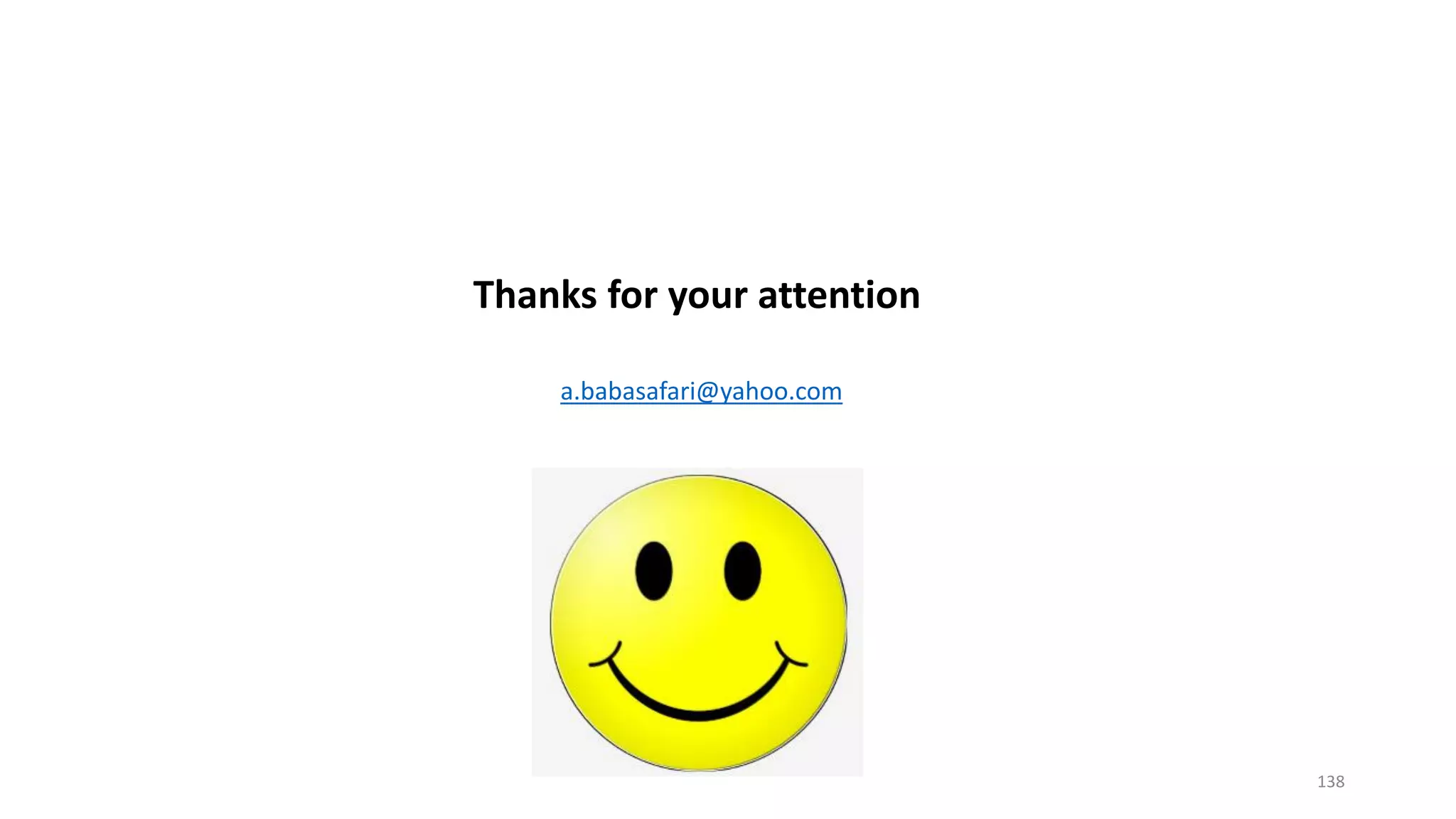Thanks for your attention
a.babasafari@yahoo.com
138
 