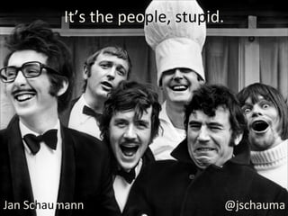 It’s	
  the	
  people,	
  stupid.	
  
@jschauma	
  Jan	
  Schaumann	
  
 