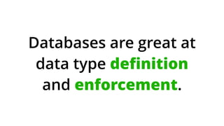 Databases are
purpose-built for
queries and joins.
 