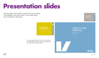 Presentation slides
Sharing slides works well for topics than can be easily
summarised in very few words. If your slides n...