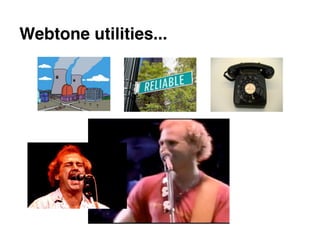 Webtone utilities...
 