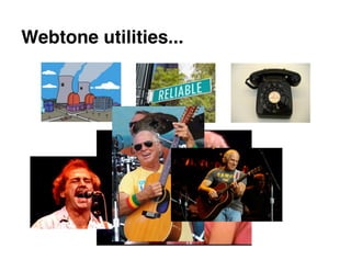 Webtone utilities...
 