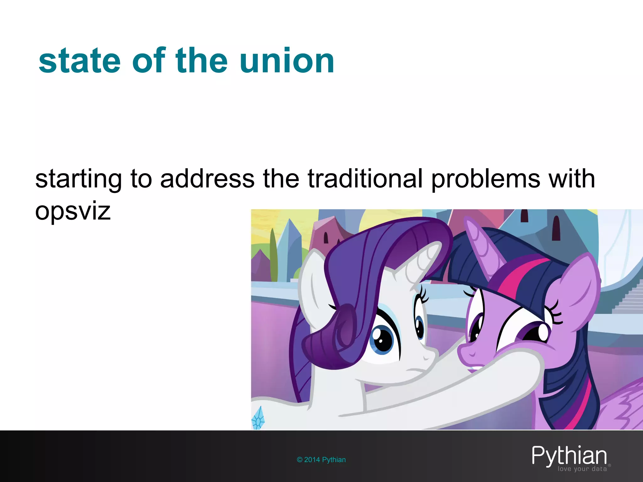 state of the union
© 2014 Pythian
starting to address the traditional problems with
opsviz
 