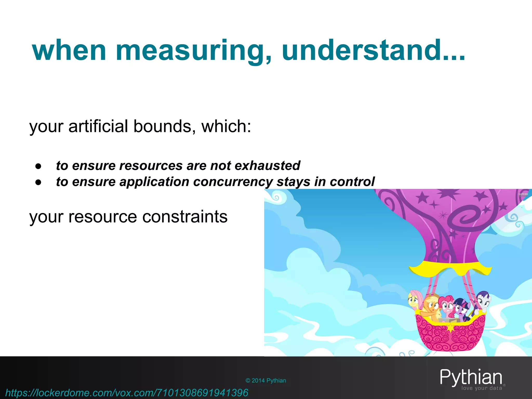 https://lockerdome.com/vox.com/7101308691941396
when measuring, understand...
© 2014 Pythian
your artificial bounds, which:
● to ensure resources are not exhausted
● to ensure application concurrency stays in control
your resource constraints
 