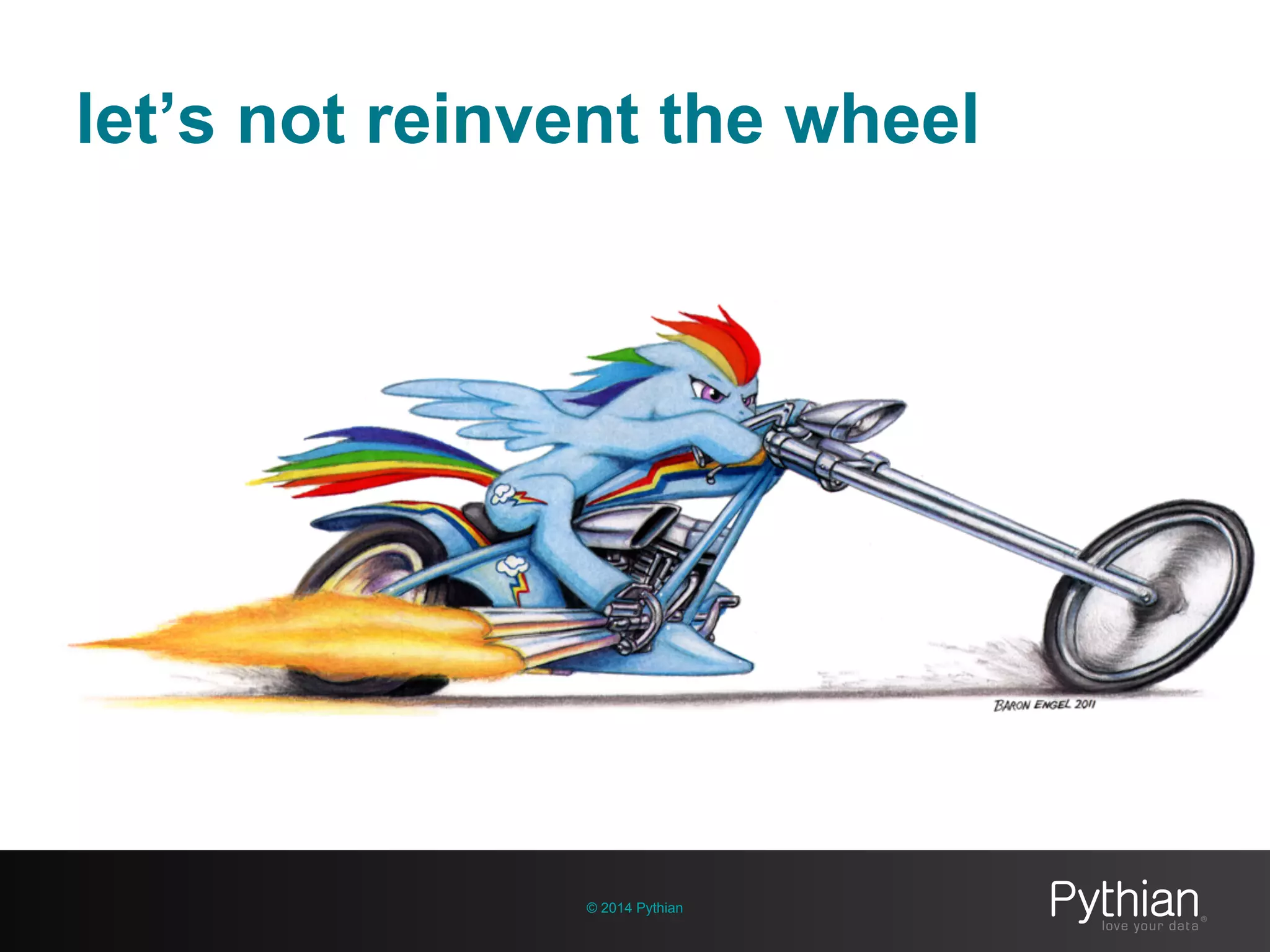 © 2014 Pythian
let’s not reinvent the wheel
 