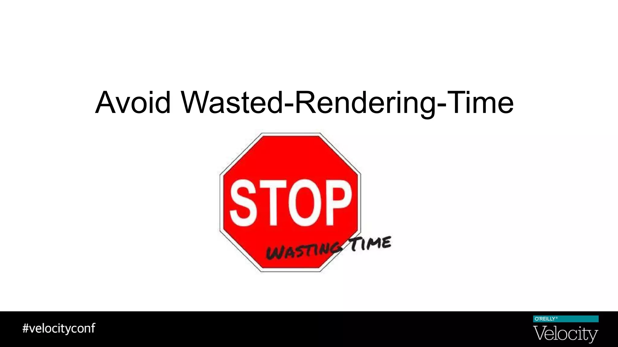 Avoid Wasted-Rendering-Time
 