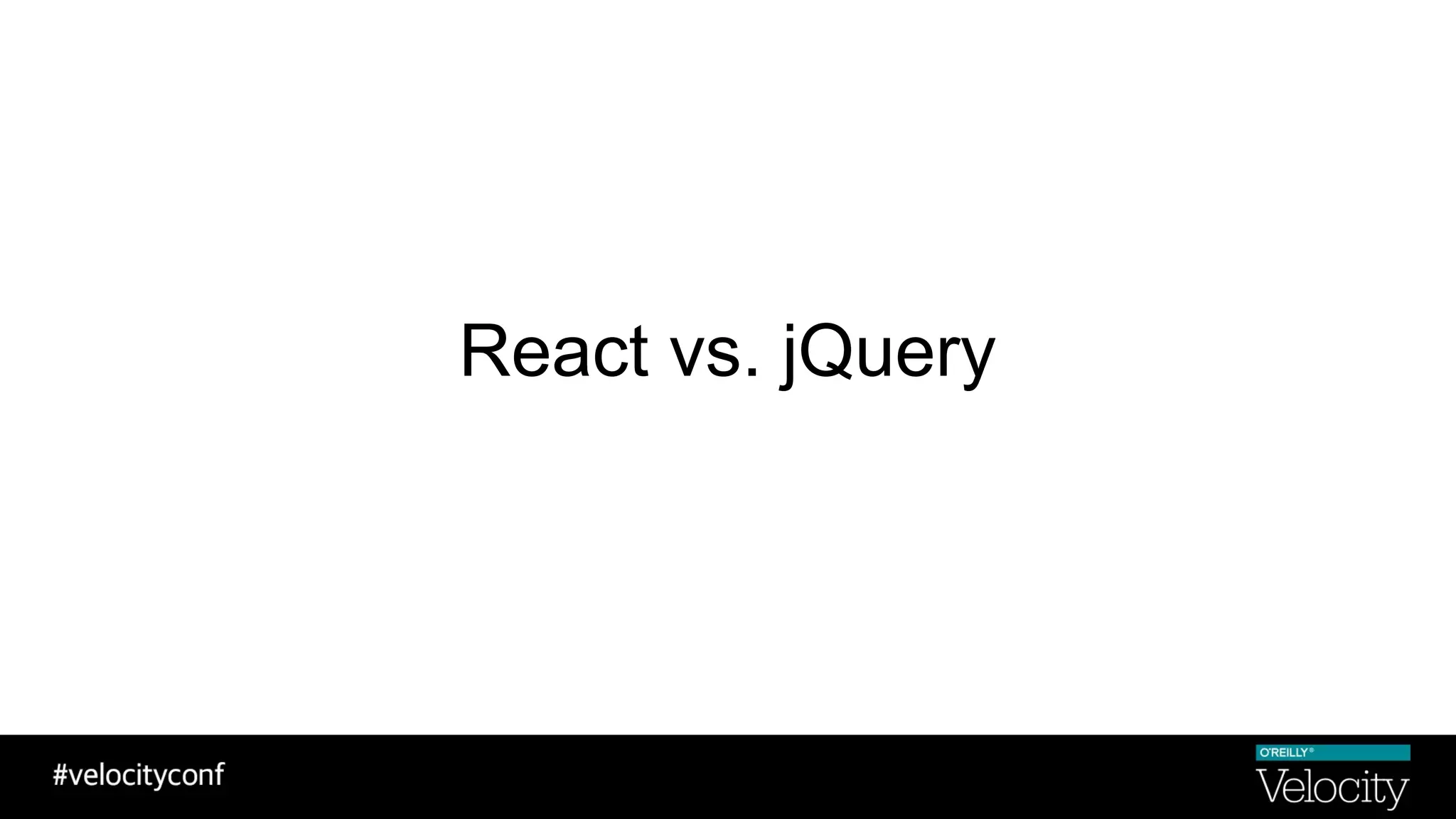 React vs. jQuery
 