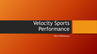 Velocity Sports
Performance
Kevin Williamson
 