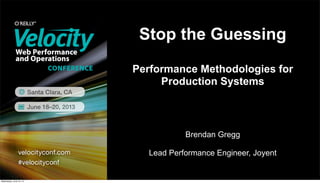 Stop the Guessing
Performance Methodologies for
Production Systems
Brendan Gregg
Lead Performance Engineer, Joyent
Wednesday, June 19, 13
 