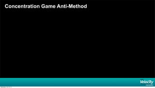 Concentration Game Anti-Method
Wednesday, June 19, 13
 