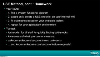 USE Method, cont.: Homework
 Your ToDo:
- 1. find a system functional diagram
- 2. based on it, create a USE checklist on...