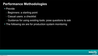 Performance Methodologies
 Provide
- Beginners: a starting point
- Casual users: a checklist
- Guidance for using existin...