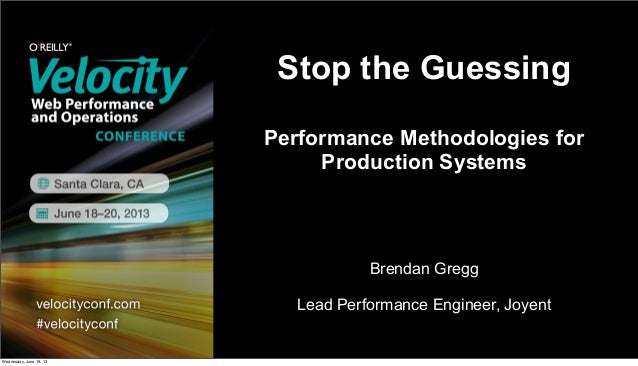 Stop the GuessingPerformance Methodologies forProduction SystemsBrendan GreggLead Performance Engineer, JoyentWednesday, J...
