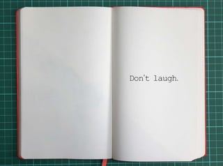 Don’t laugh. 
 