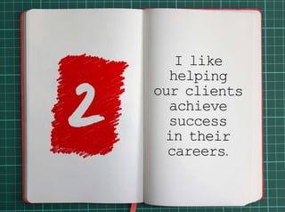 2. I like helping our clients achieve success in their careers. 
 