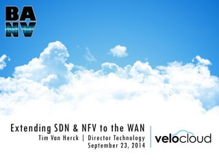 Extending SDN & NFV to the WAN
Tim Van Herck | Director Technology
September 23, 2014
 