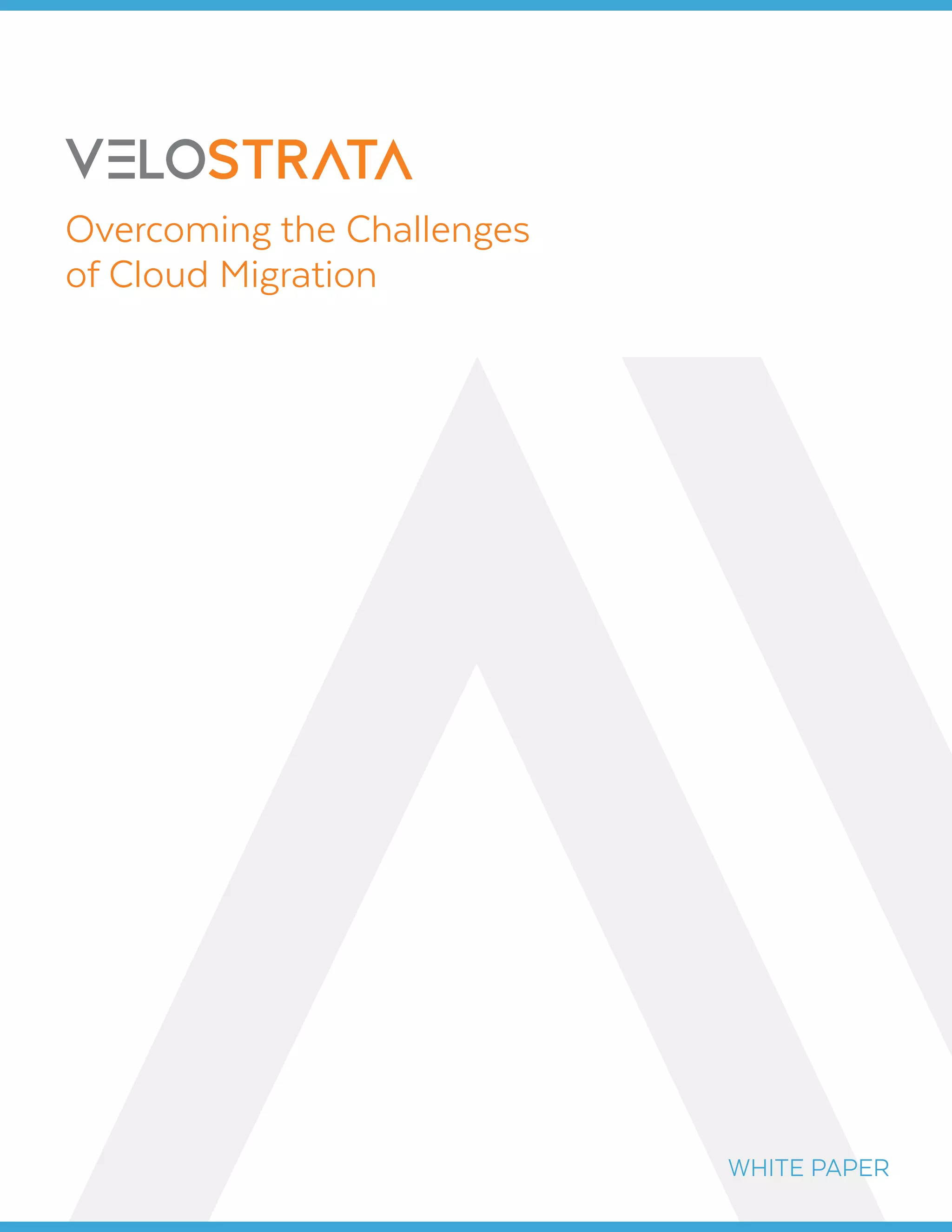 Overcoming the Challenges
of Cloud Migration
WHITE PAPER
 