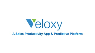 A Sales Productivity App & Predictive Platform
 