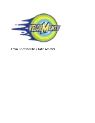 From Discovery Kids, Latin America
 