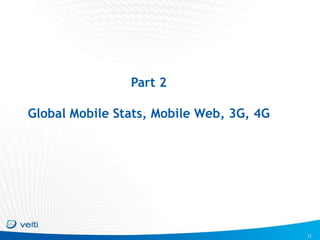 Part 2 Global Mobile Stats, Mobile Web, 3G, 4G<br />12<br />