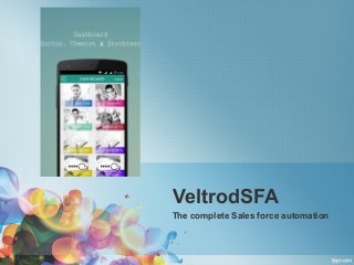 VeltrodSFA
The complete Sales force automation
 