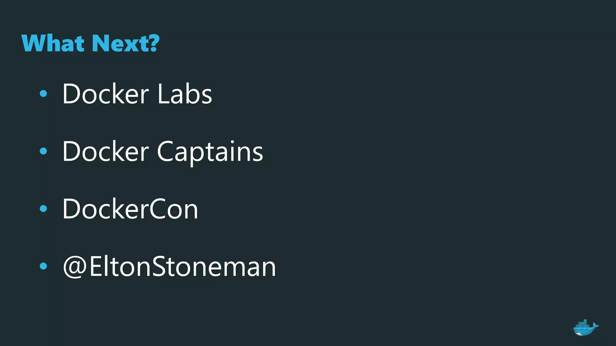 • Docker Labs
• Docker Captains
• DockerCon
• @EltonStoneman
What Next?