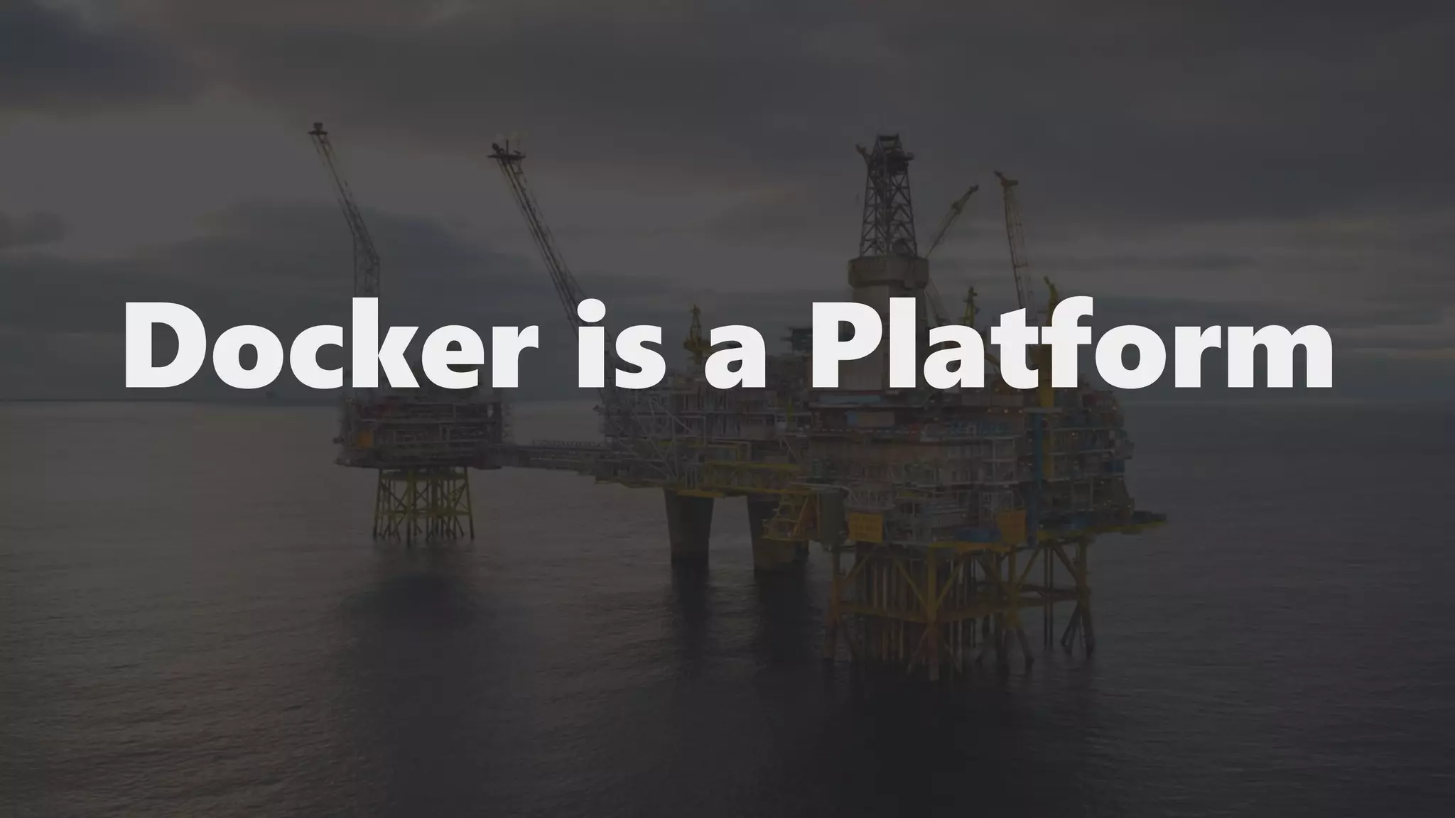 Docker is a Platform