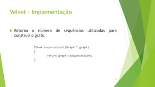 Velvet - Implementação
 Retorna o número de sequências utilizadas para
construir o grafo:
58
 