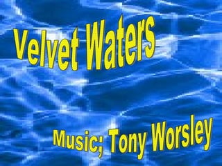 Velvet Waters Music; Tony Worsley 